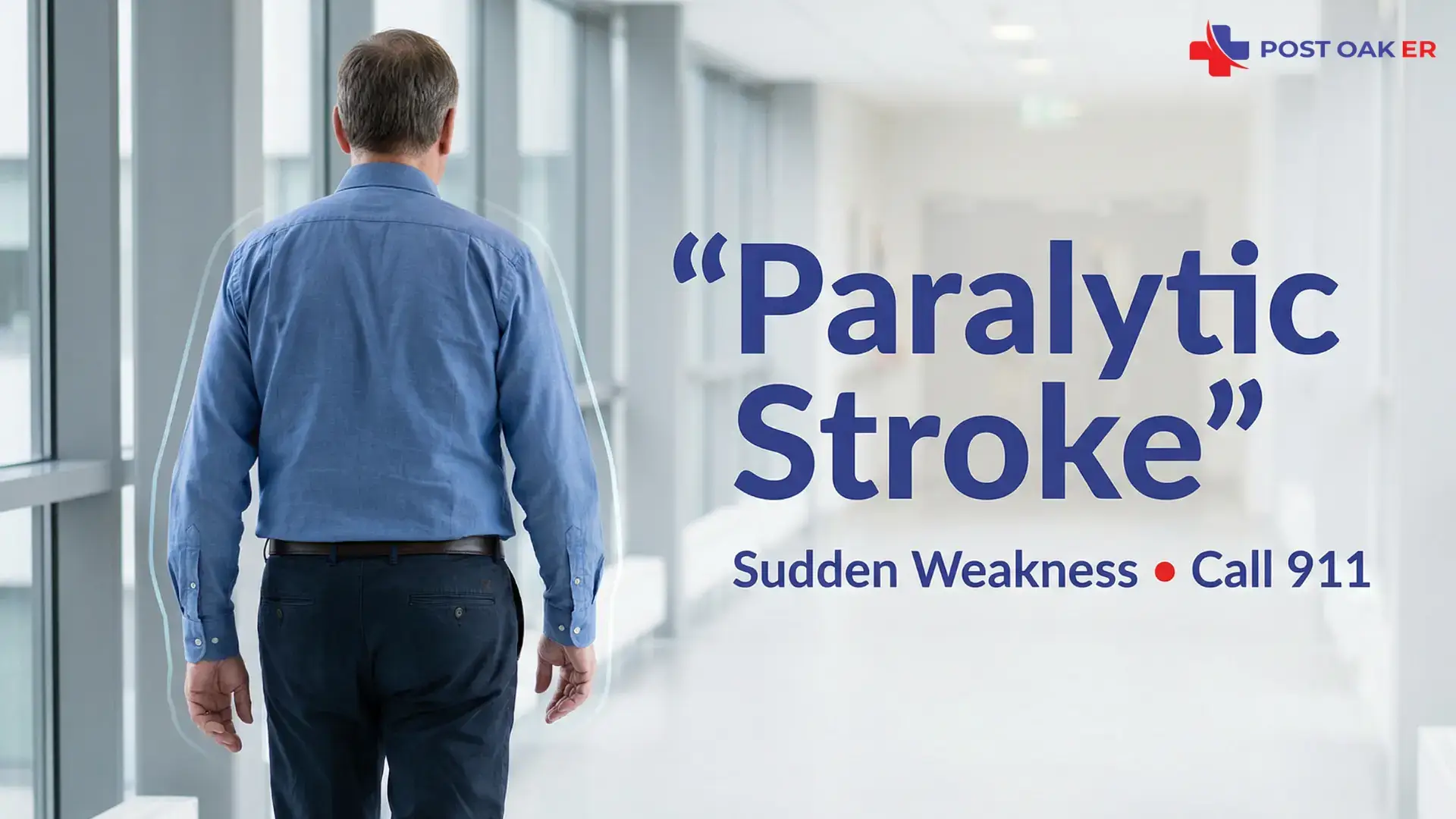 Post Oak ER graphic showing a man walking down a hospital hallway with the headline “Paralytic Stroke” and the message “Sudden Weakness • Call 911.”