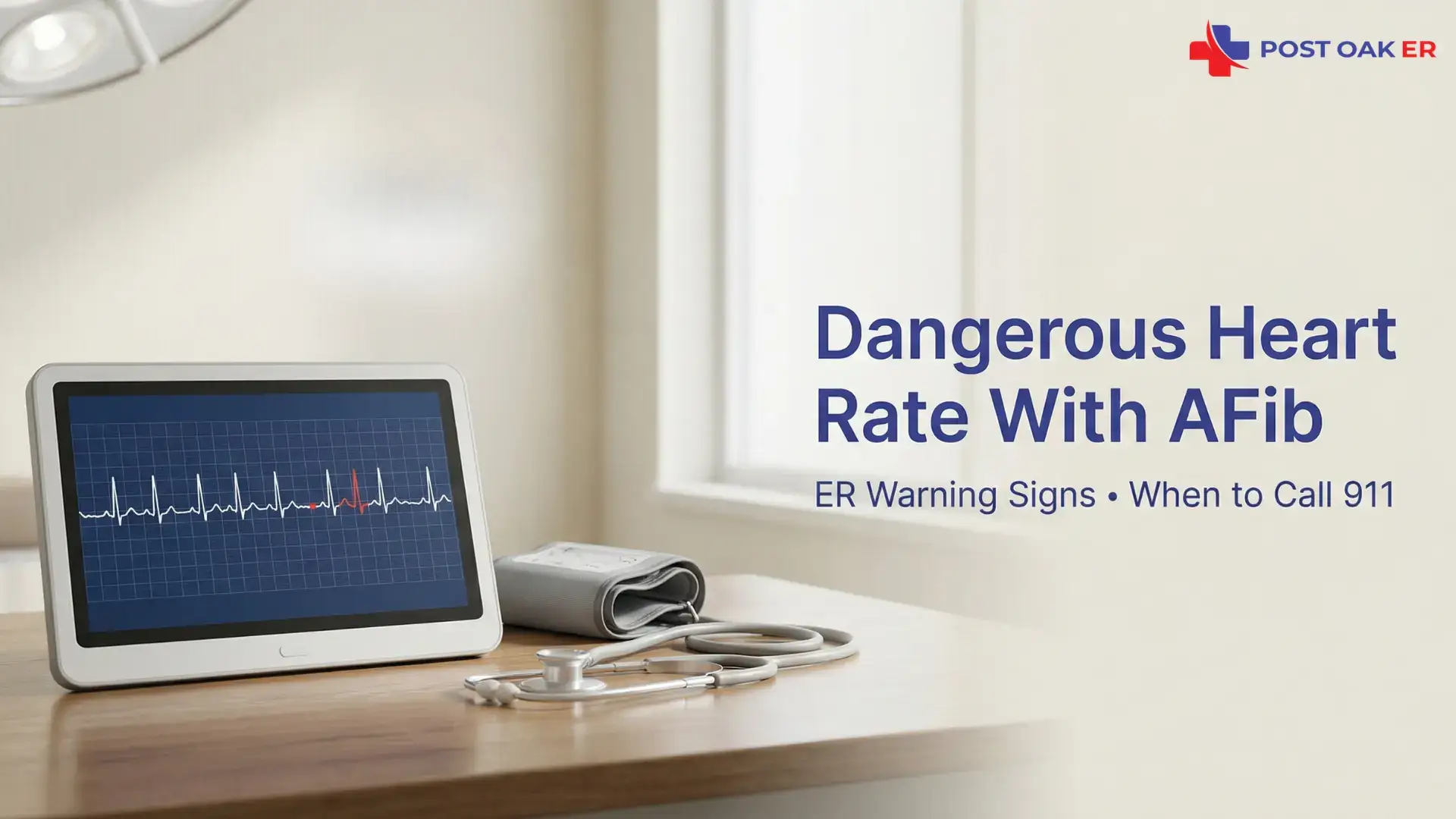 Post Oak ER graphic showing an ECG heart rhythm on a monitor with a blood pressure cuff and stethoscope on a desk, titled “Dangerous Heart Rate With AFib—ER Warning Signs • When to Call 911.”