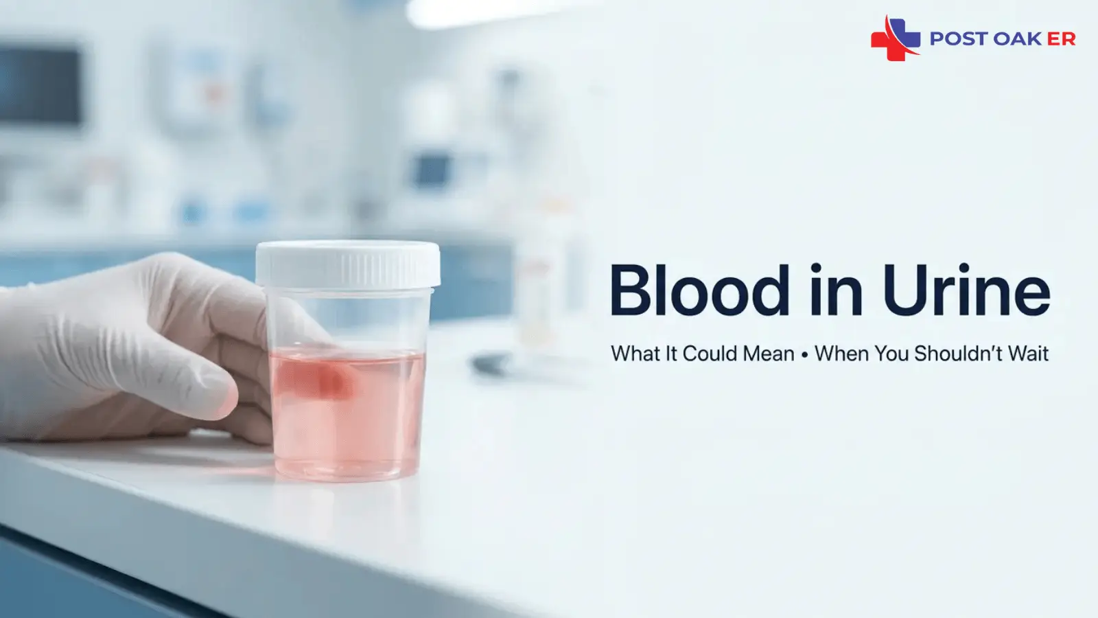 Post Oak ER graphic showing a gloved hand holding a urine sample cup with pink-tinted urine beside the headline, “Blood in Urine: What It Could Mean • When You Shouldn’t Wait.”
