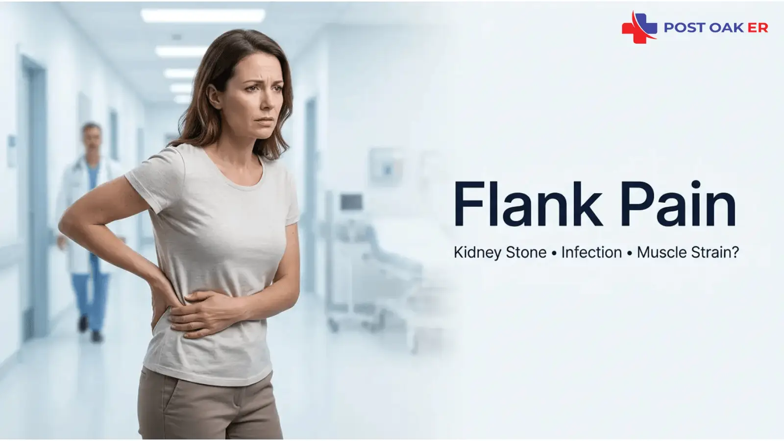 Post Oak ER graphic showing a woman in a hospital hallway holding her side and lower abdomen in pain, with the headline: “Flank Pain — Kidney Stone • Infection • Muscle Strain?”